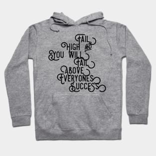 Fail High and You Will Fail Above Everyone's Success Hoodie